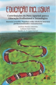 Educação Inclusiva: Contribuições do Povo Apurinã para a Educação Profissional e Tecnológica / Imarutxi yruwãky: Pupykary wãka sikakytxi imarutxi parikawatximunhi e watxamarutxi  | 3. ed. rev./atual.